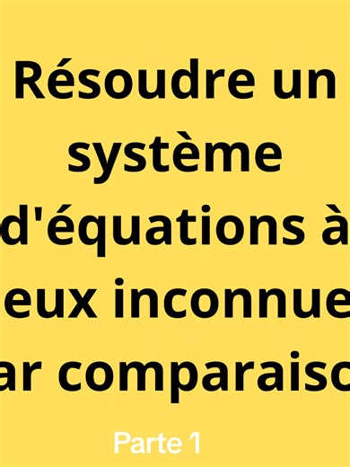 résoudre un système d'équations à deux inconnues par la méthode de comparaison. Partie 1. maths 3e #maths #concours
