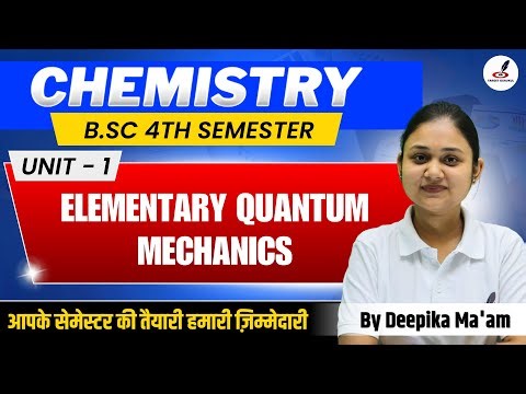 Elementary Quantum Mechanics B.Sc 4th Semester I Introduction I Chemistry B.Sc 4th Semester I Unit-1