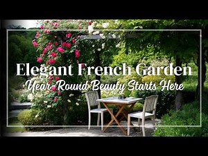 Elegant French Garden: Planting for Continuous Beauty Throughout the Year