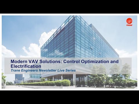 Trane Engineers Newsletter LIVE: Modern VAV Solutions: Control Optimization and Electrification