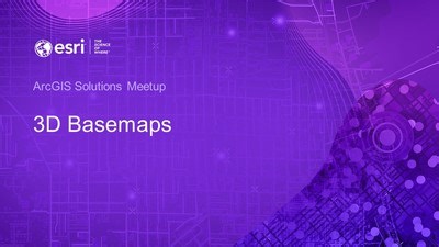 3D Basemaps Solution Meetup
