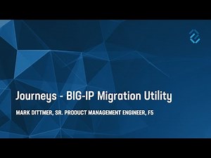 Journeys, the BIG-IP Migration Utility