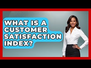 What Is A Customer Satisfaction Index? - Customer Support Coach