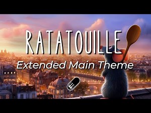 Ratatouille - Main Theme (Le Festin) | Extended, No mid-roll ads