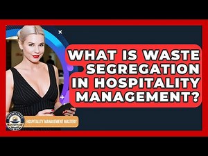 What Is Waste Segregation In Hospitality Management? - Hospitality Management Mastery
