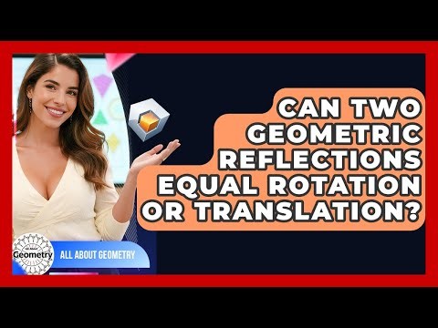 Can Two Geometric Reflections Equal Rotation Or Translation? - All About Geometry