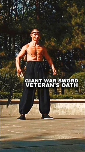 Veteran’s Combat Oath | Giant War Sword & Steel-Body Spirit #martialarts