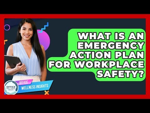 What Is An Emergency Action Plan For Workplace Safety? - Office Wellness Insights