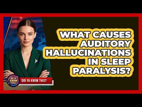 What Causes Auditory Hallucinations In Sleep Paralysis? - Did Ya Know This