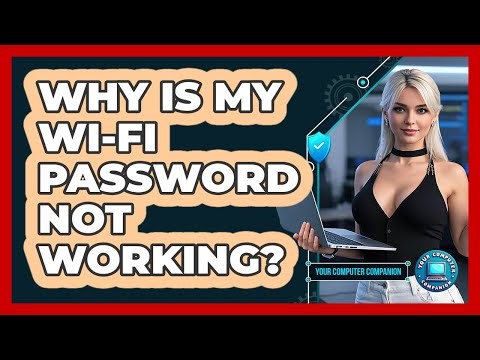 Why Is My Wi-Fi Password Not Working?