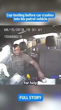 Cop texting before car crashes into his patrol vehicle