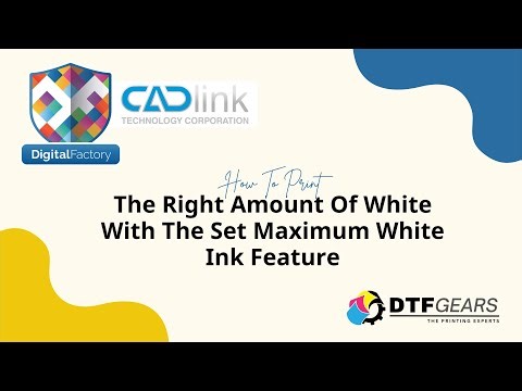 How to Print the Right Amount of White with the Set Maximum White Ink Feature- DTF Gears