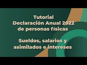 Tutorial: Declaración Anual 2022 de personas físicas. Sueldos, salarios y asimilados e intereses.