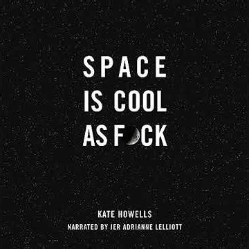 Space Is Cool as F*ck by Kate Howells | Full Audiobook