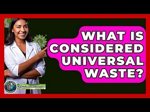 What Is Considered Universal Waste? - Earth Science Answers