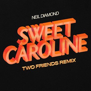 Two Friends Release First Official Remix Of Neil Diamond’s ‘Sweet Caroline’