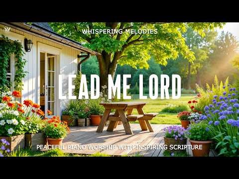 LEAD ME LORD | Peaceful Piano Worship with Inspiring Scriptures & Beautiful Nature Scenes