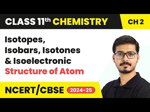 Isotopes, Isobars, Isotones & Isoelectronic - Structure of Atom | Class 11 Chemistry Chapter 2