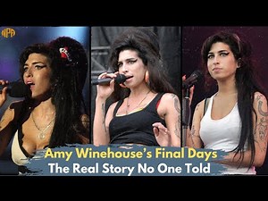 Amy Winehouse’s Final Days The Real Story No One Told