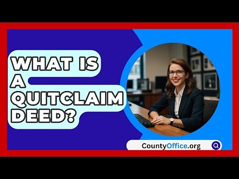 What Is A Quitclaim Deed? - CountyOffice.org