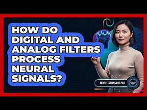 How Do Digital And Analog Filters Process Neural Signals?