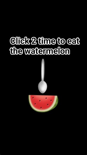 click 2 time to eat the watermelon🍉🍉😘