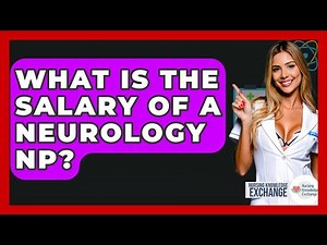 What Is The Salary Of A Neurology NP? - Nursing Knowledge Exchange