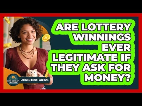 Are lottery winnings ever legitimate if they ask for money?