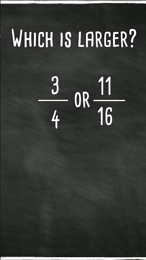 Which Fraction is Larger 3/4 or 11/16 ?