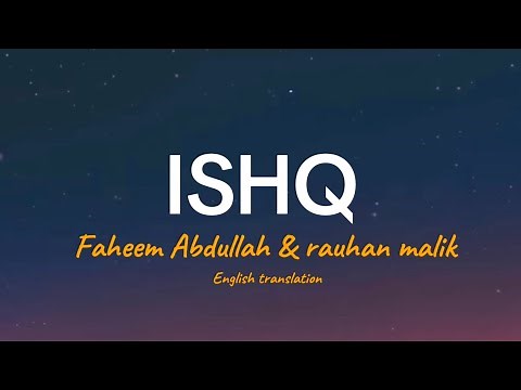 ISHQ ll LYRICS ll FAHEEM ABDULLAH & RAUHAN MALIK ll (with English translation)