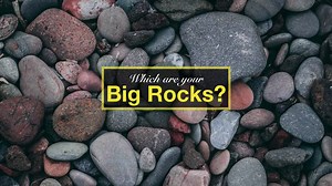 Which are your Big Rocks?