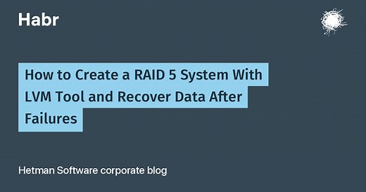 How to Create a RAID 5 System With LVM Tool and Recover Data After Failures