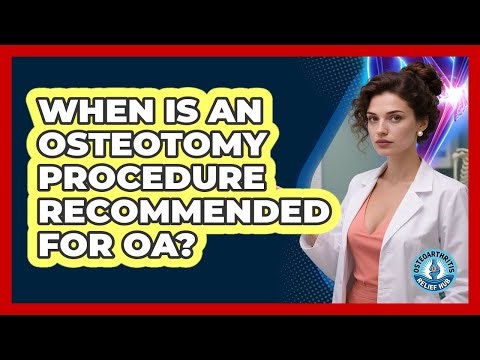 When Is An Osteotomy Procedure Recommended For OA? - Osteoarthritis Relief Hub