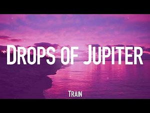 Drops of Jupiter - Train (Lyrics)