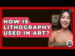 How Is Lithography Used In Art? - Inside Museum Walls