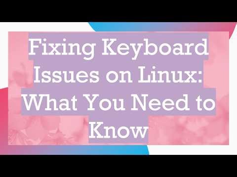 Fixing Keyboard Issues on Linux: What You Need to Know