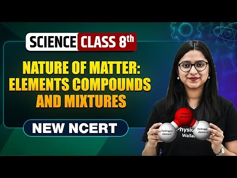 Nature of Matter: Elements, Compounds & Mixtures Class 8 || NEW NCERT || Science || Complete Chapter