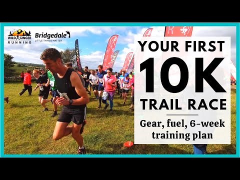 5 steps to your FIRST 10k trail race - what to wear, what to eat and 6-week training plan