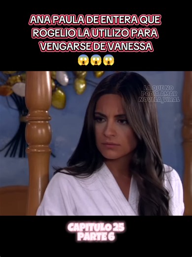 La Que No Podía Amar Cap 25: Ana Paula Descubre la Venganza de Rogelio 😱