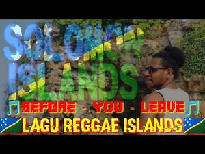 LAGU REGGAE - 2020 - 2021 - BEFORE - YOU - LEAVE - SOLOMON ISLANDS MUSIC 2K21
