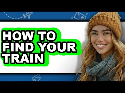 How to Find Your Train (updated)