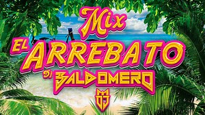 MIX EL ARREBATÓ FT DJ BALDOMERO 2023 | 𝗗𝗝 𝗕𝗔𝗟𝗗𝗢𝗠𝗘𝗥𝗢