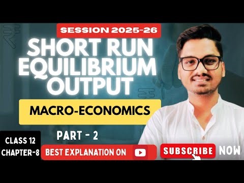 Short Run Equilibrium Output | Macroeconomics Class 12 Chapter 8 | Part 2 CBSE 2025-26
