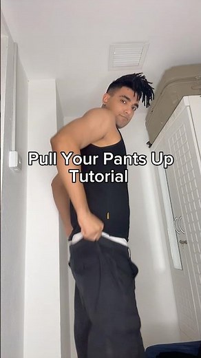 How to Pull Your Pants Up Tutorial