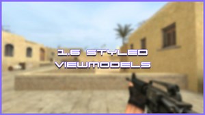 1.6 styled viewmodels Fix addon - Counter-Strike: Source