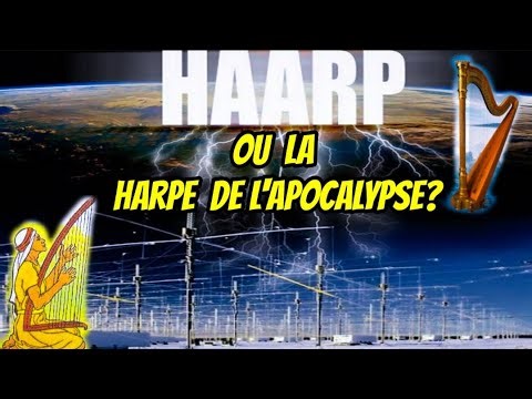 LE PROJET HAARP OU LA HARPE DE L'APOCALYPSE