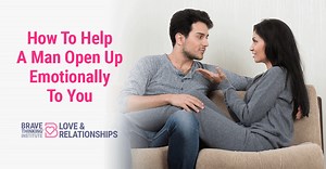 How To Help A Man Open Up Emotionally To You