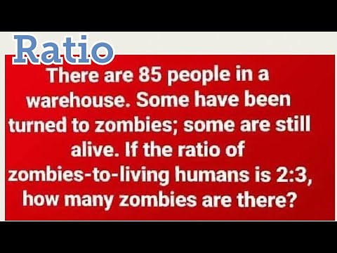RATIO: There are 85 people in a warehouse... zombies:living ratio 2:3, how many zombies are there?