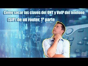Cómo sacar las claves del ONT y VoIP del teléfono (SIP) de un router. Preparación