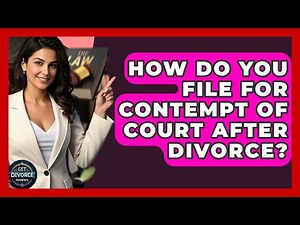 How Do You File For Contempt Of Court After Divorce? - Get Divorce Answers